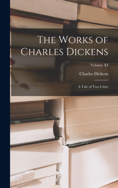 The Works of Charles Dickens : A Tale of Two Cities; Volume XI, Hardback Book