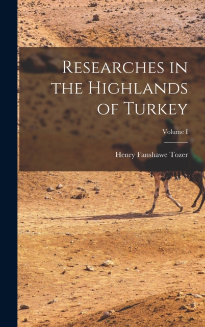 Researches in the Highlands of Turkey; Volume I, Hardback Book