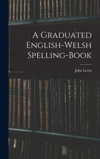 A Graduated English-Welsh Spelling-book, Hardback Book