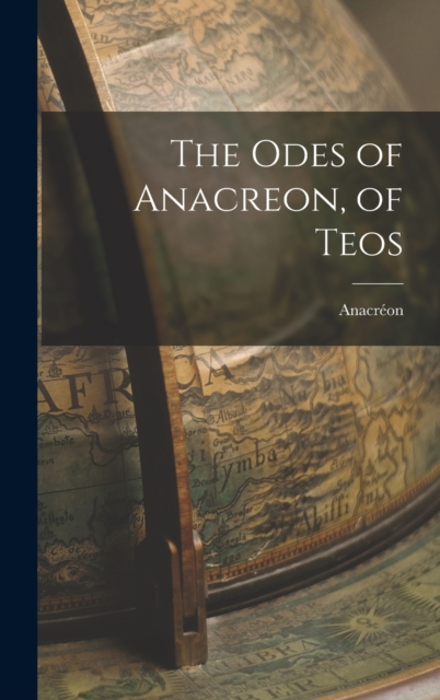 The Odes of Anacreon, of Teos, Hardback Book