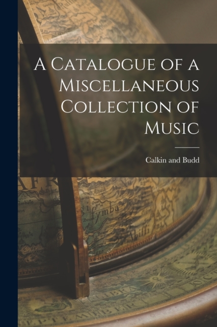 A Catalogue of a Miscellaneous Collection of Music, Paperback / softback Book