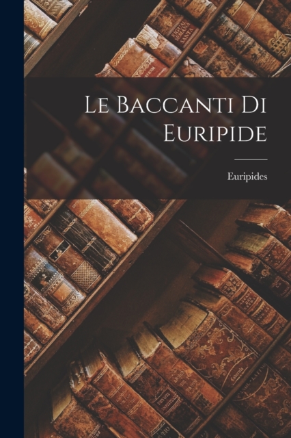 Le Baccanti di Euripide, Paperback / softback Book