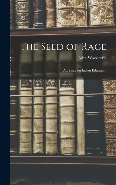 The Seed of Race : An Essay on Indian Education, Hardback Book