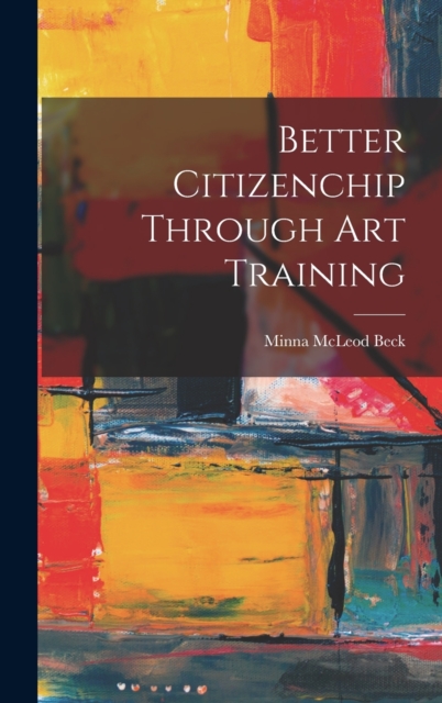 Better Citizenchip Through Art Training, Hardback Book