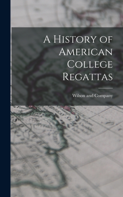 A History of American College Regattas, Hardback Book