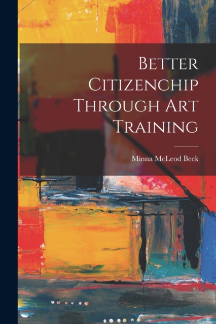 Better Citizenchip Through Art Training, Paperback / softback Book