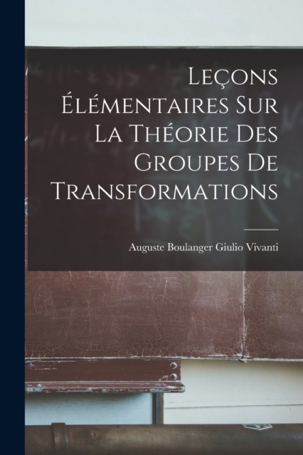 Lecons Elementaires sur la Theorie des Groupes de Transformations, Paperback / softback Book