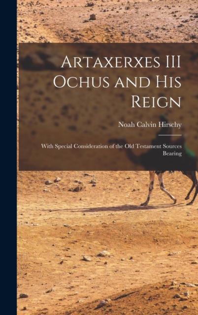 Artaxerxes III Ochus and his Reign : With Special Consideration of the Old Testament Sources Bearing, Hardback Book