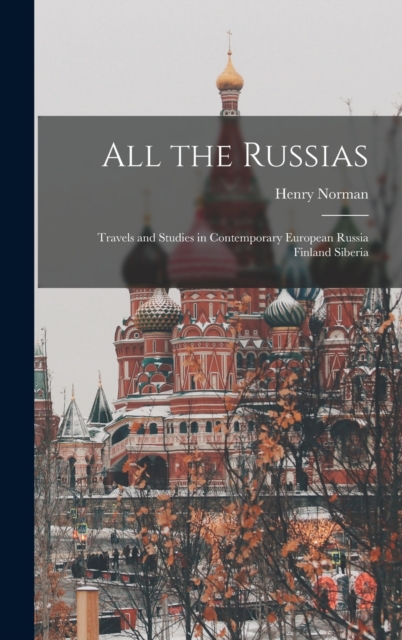 All the Russias; Travels and Studies in Contemporary European Russia Finland Siberia, Hardback Book