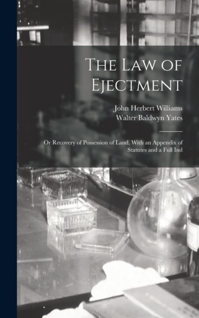 The law of Ejectment : Or Recovery of Possession of Land, With an Appendix of Statutes and a Full Ind, Hardback Book