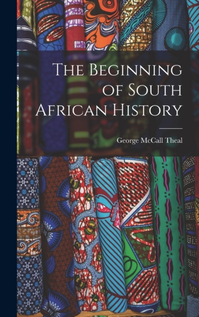 The Beginning of South African History, Hardback Book