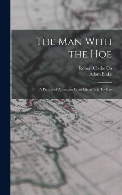 The Man With the Hoe : A Picture of American Farm Life as it is To-day, Hardback Book