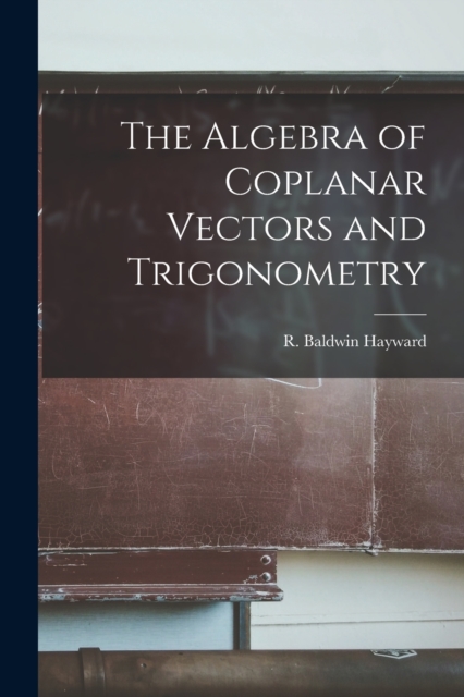 The Algebra of Coplanar Vectors and Trigonometry, Paperback / softback Book