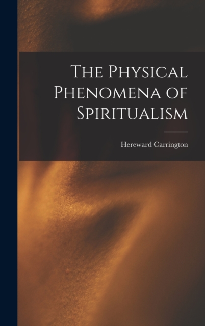 The Physical Phenomena of Spiritualism, Hardback Book
