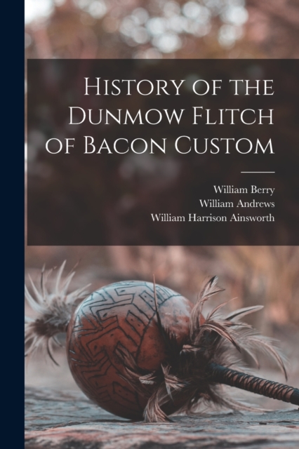 History of the Dunmow Flitch of Bacon Custom, Paperback / softback Book