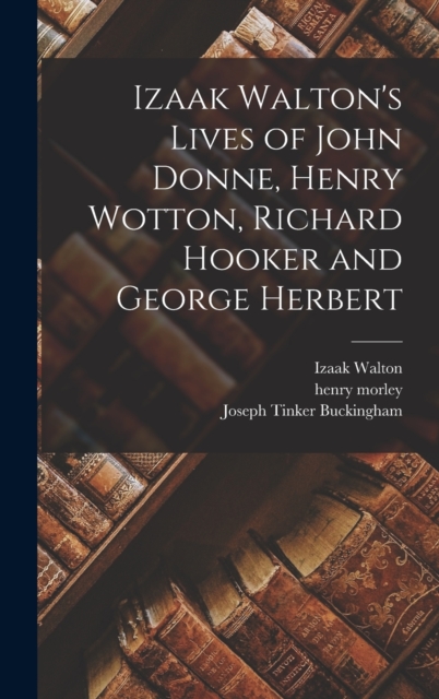 Izaak Walton's Lives of John Donne, Henry Wotton, Richard Hooker and George Herbert, Hardback Book