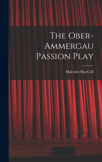 The Ober-Ammergau Passion Play, Hardback Book