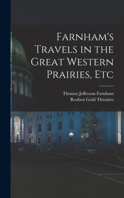 Farnham's Travels in the Great Western Prairies, Etc, Hardback Book