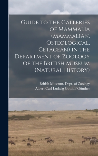 Guide to the Galleries of Mammalia (Mammalian, Osteological, Cetacean) in the Department of Zoology of the British Museum (Natural History), Hardback Book