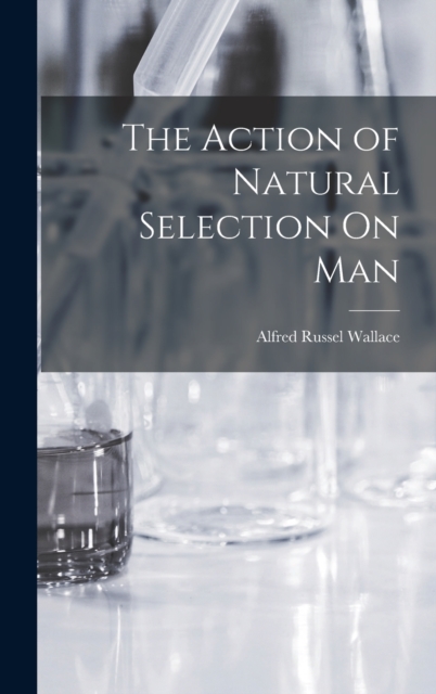 The Action of Natural Selection On Man, Hardback Book