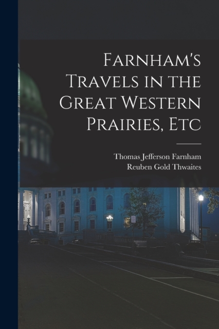 Farnham's Travels in the Great Western Prairies, Etc, Paperback / softback Book