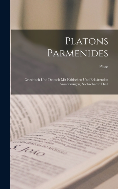 Platons Parmenides : Griechisch Und Deutsch Mit Kritischen Und Erklarenden Anmerkungen, Sechzehnter Theil, Hardback Book