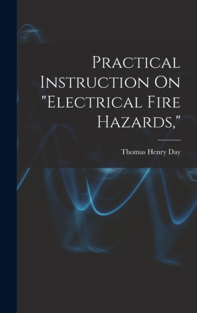 Practical Instruction On "Electrical Fire Hazards,", Hardback Book