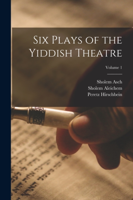 Six Plays of the Yiddish Theatre; Volume 1, Paperback / softback Book