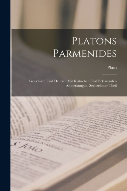 Platons Parmenides : Griechisch Und Deutsch Mit Kritischen Und Erklarenden Anmerkungen, Sechzehnter Theil, Paperback / softback Book