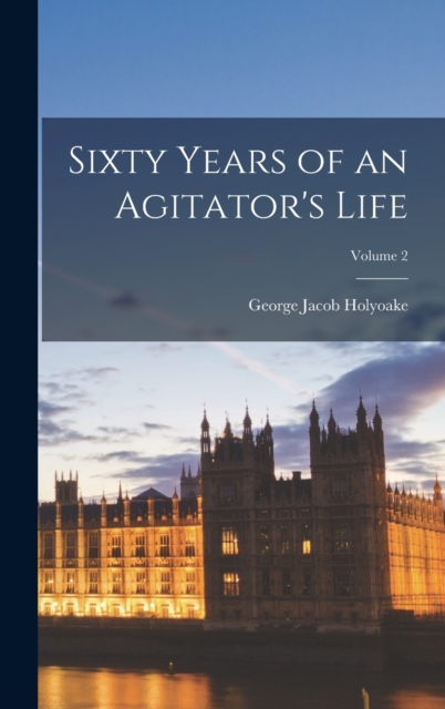 Sixty Years of an Agitator's Life; Volume 2, Hardback Book