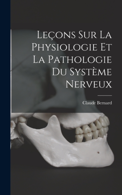 Lecons Sur La Physiologie Et La Pathologie Du Systeme Nerveux, Hardback Book