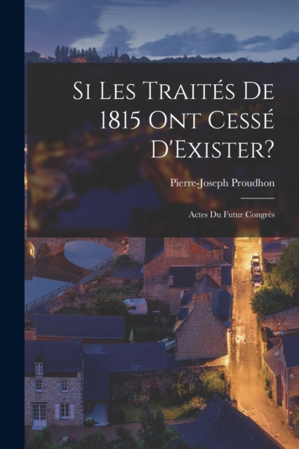Si Les Traites De 1815 Ont Cesse D'Exister? : Actes Du Futur Congres, Paperback / softback Book