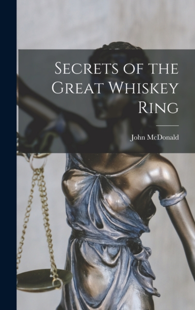 Secrets of the Great Whiskey Ring, Hardback Book
