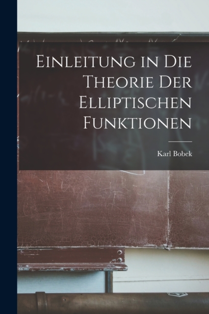 Einleitung in Die Theorie Der Elliptischen Funktionen, Paperback / softback Book