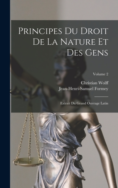 Principes Du Droit De La Nature Et Des Gens : Extrait Du Grand Ouvrage Latin; Volume 2, Hardback Book