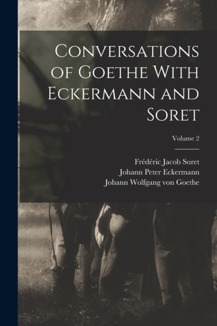Conversations of Goethe With Eckermann and Soret; Volume 2, Paperback / softback Book