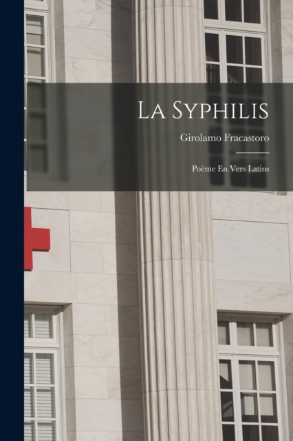 La Syphilis : Poeme En Vers Latins, Paperback / softback Book