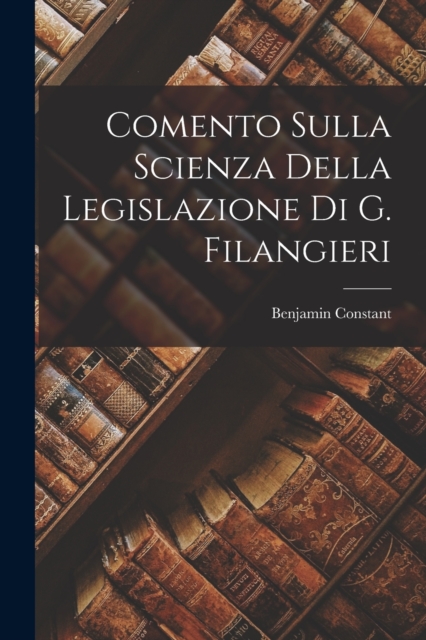 Comento Sulla Scienza Della Legislazione Di G. Filangieri, Paperback / softback Book