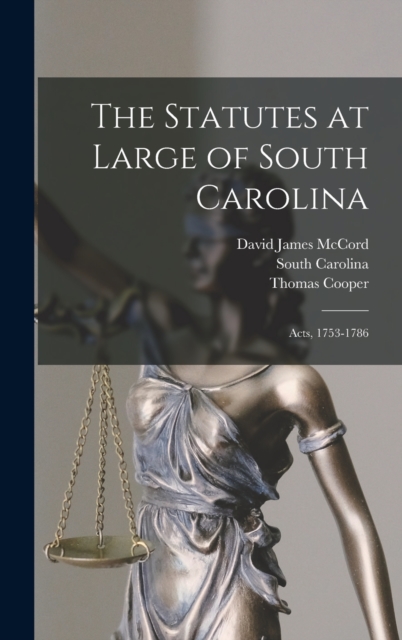 The Statutes at Large of South Carolina : Acts, 1753-1786, Hardback Book