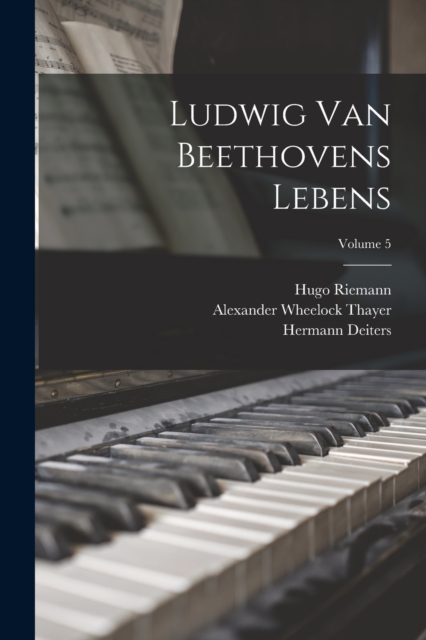 Ludwig Van Beethovens Lebens; Volume 5, Paperback / softback Book