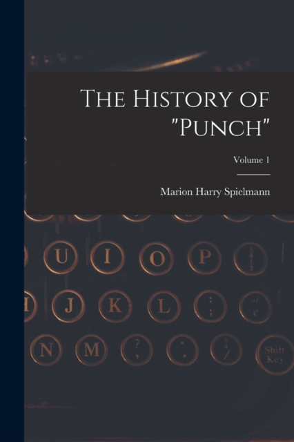 The History of "Punch"; Volume 1, Paperback / softback Book