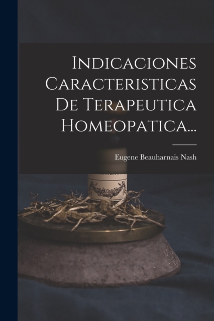 Indicaciones Caracteristicas De Terapeutica Homeopatica..., Paperback / softback Book