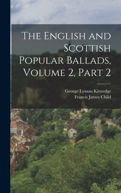 The English and Scottish Popular Ballads, Volume 2, part 2, Hardback Book
