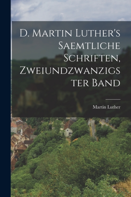 D. Martin Luther's saemtliche Schriften, Zweiundzwanzigster Band, Paperback / softback Book