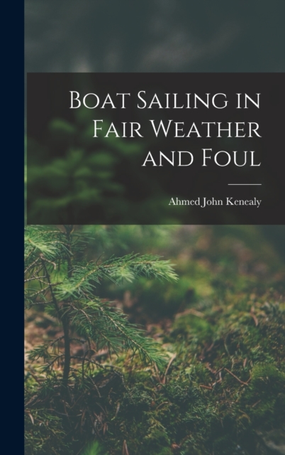 Boat Sailing in Fair Weather and Foul, Hardback Book