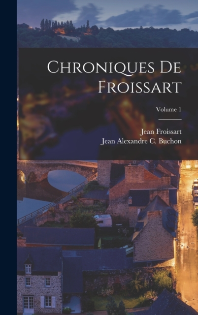 Chroniques De Froissart; Volume 1, Hardback Book