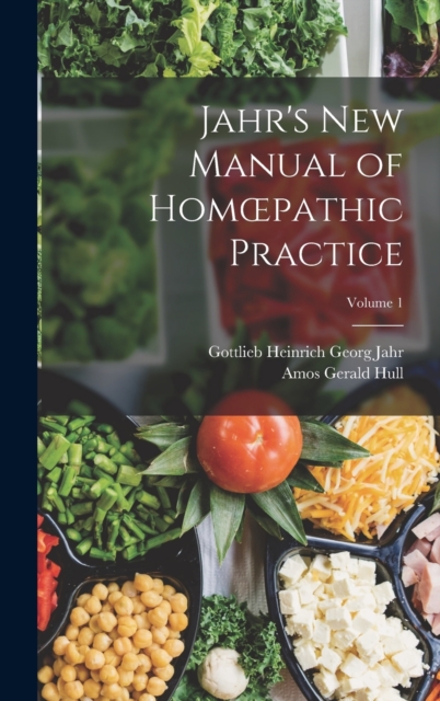 Jahr's New Manual of Homoepathic Practice; Volume 1, Hardback Book