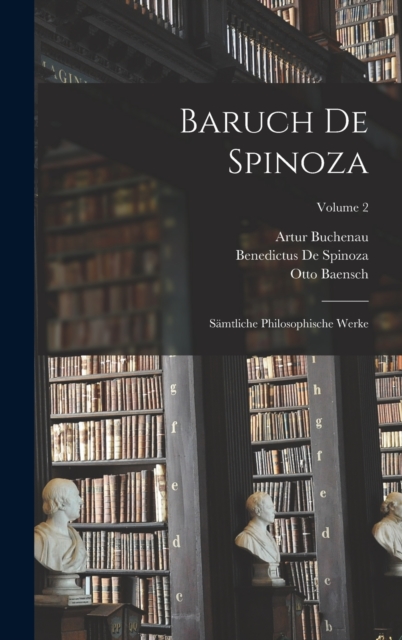 Baruch De Spinoza : Samtliche Philosophische Werke; Volume 2, Hardback Book