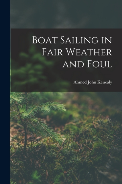 Boat Sailing in Fair Weather and Foul, Paperback / softback Book