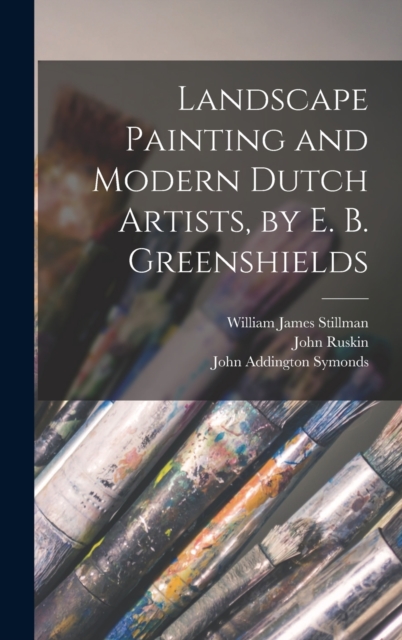 Landscape Painting and Modern Dutch Artists, by E. B. Greenshields, Hardback Book
